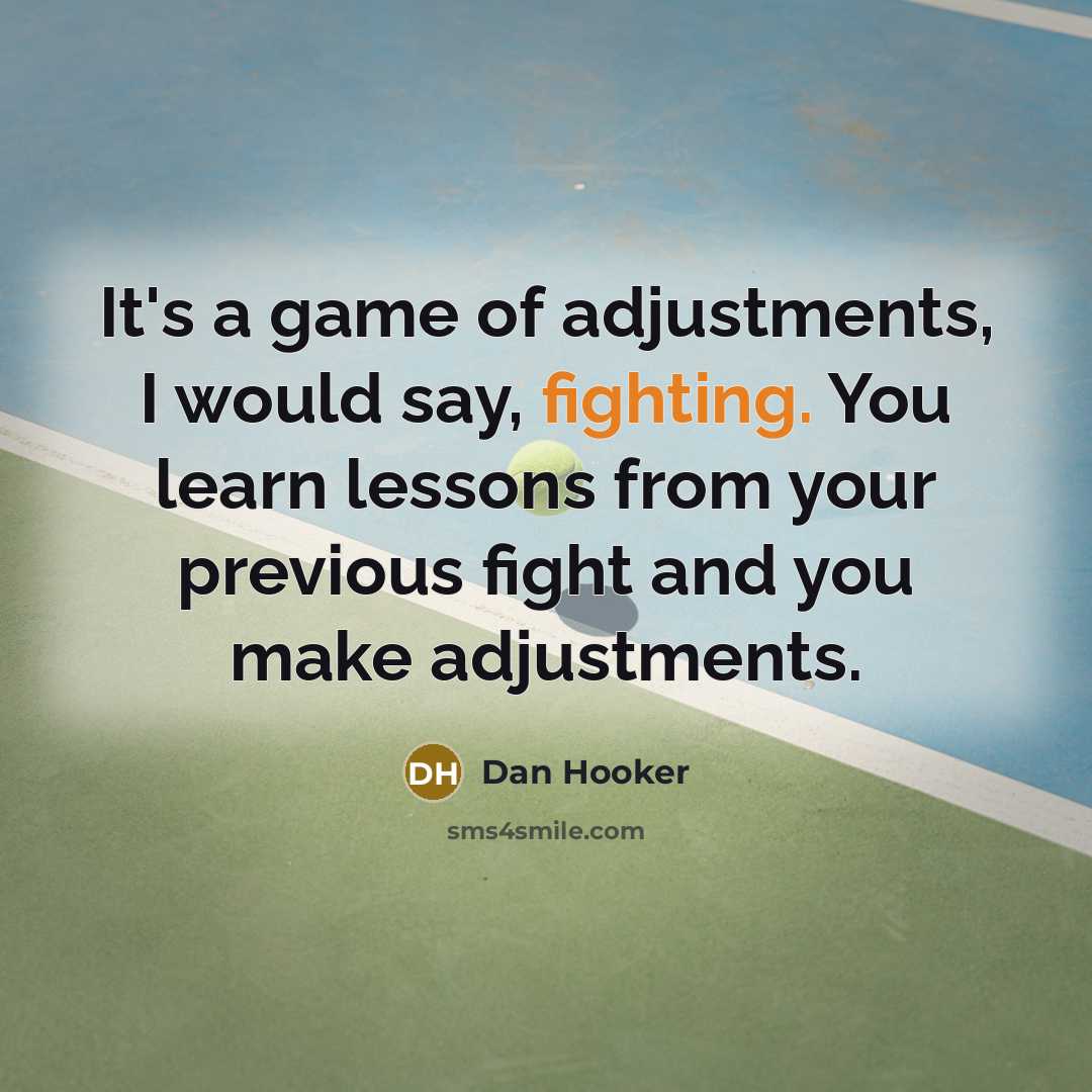 “It's a game of adjustments, I would say, fighting. You…” quote by Dan Hooker