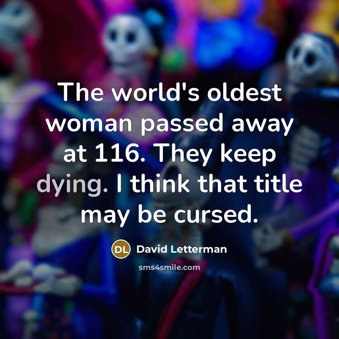 “The world's oldest woman passed away at 116. They keep…” quote by David Letterman