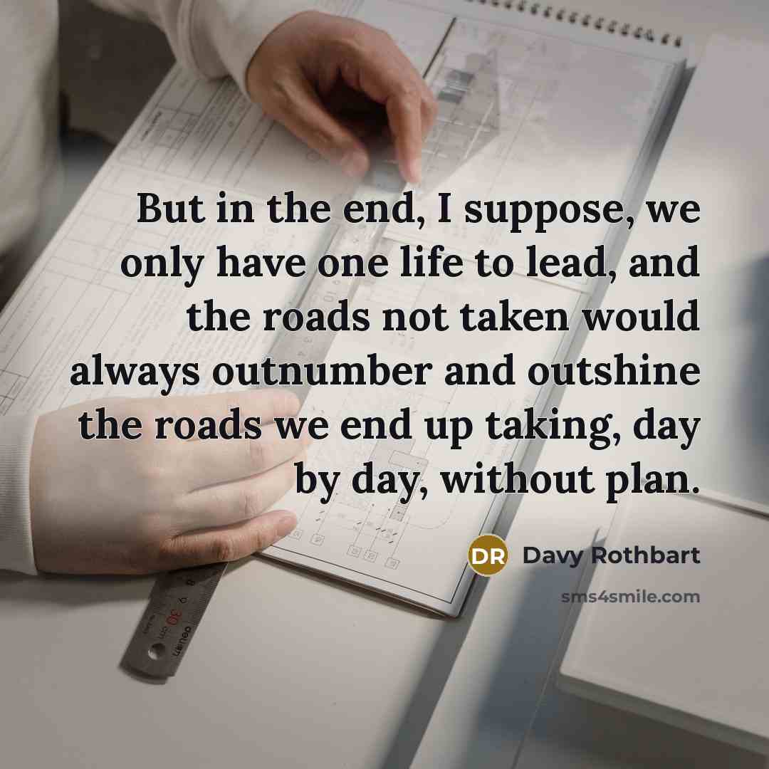 “But in the end, I suppose, we only have one…” quote by Davy Rothbart