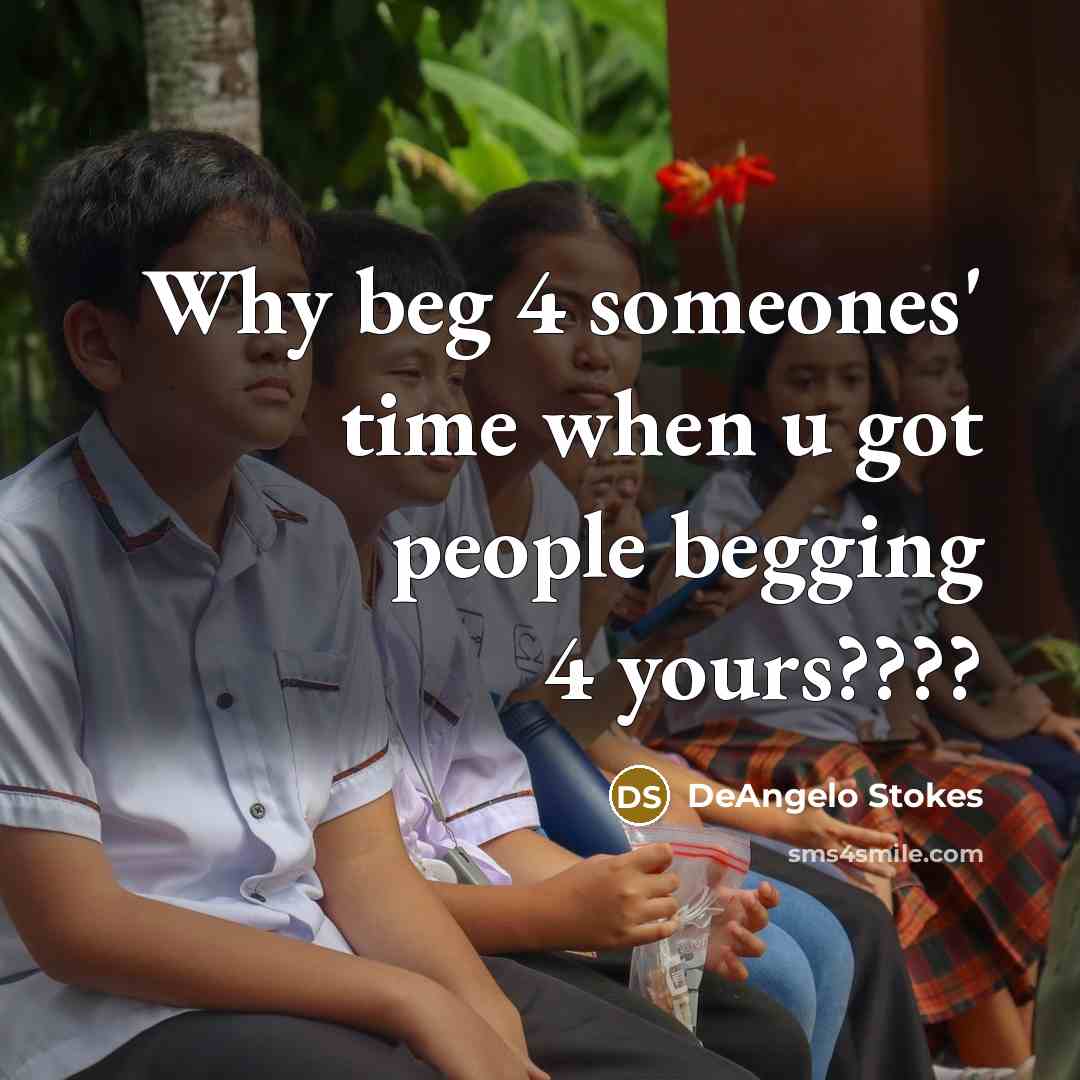 “Why beg 4 someones' time when u got people begging…” quote by DeAngelo Stokes