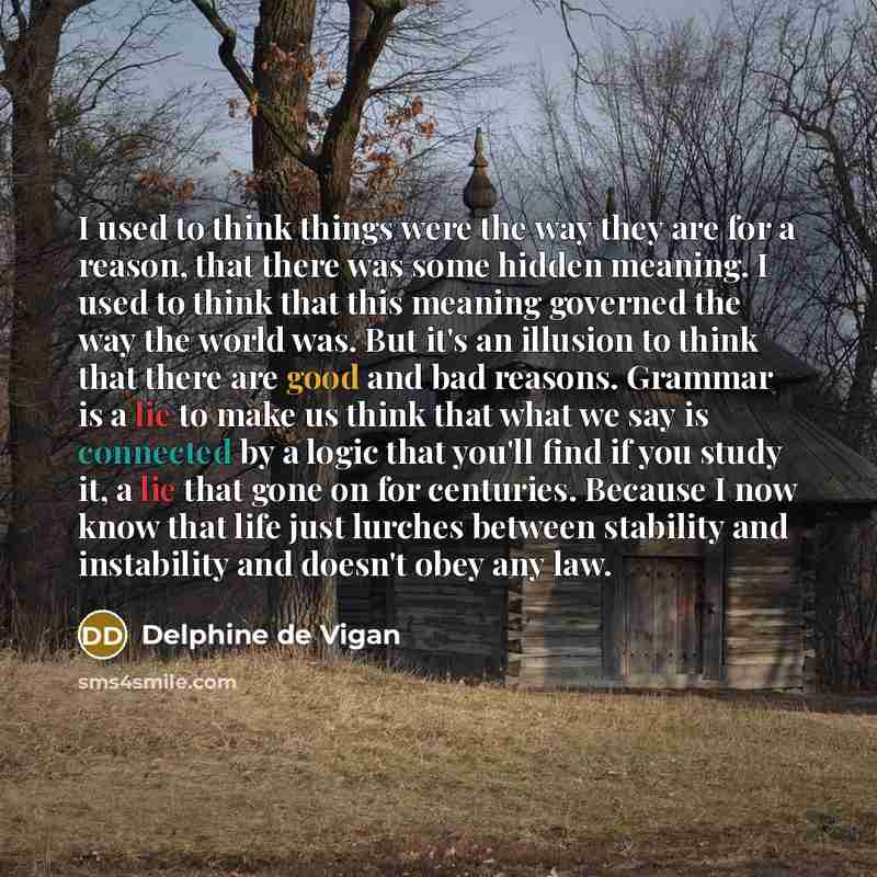 “I used to think things were the way they are…” quote by Delphine de Vigan