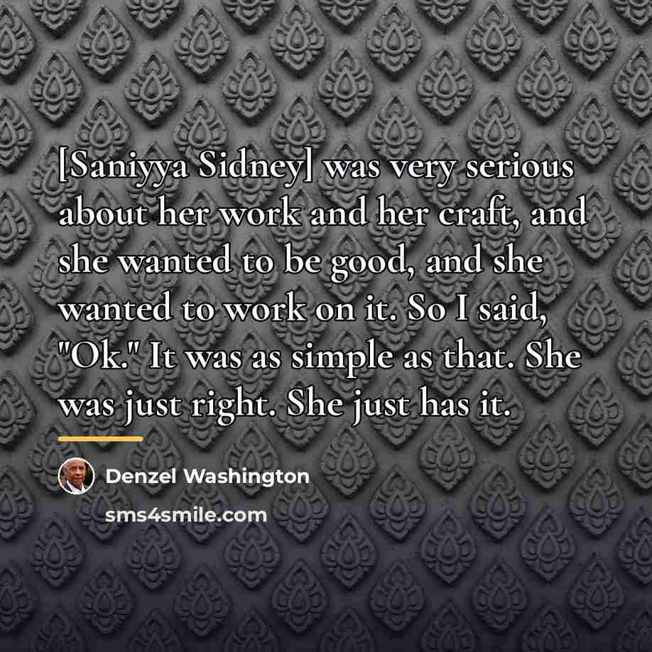 “[Saniyya Sidney] was very serious about her work and her…” quote by Denzel Washington