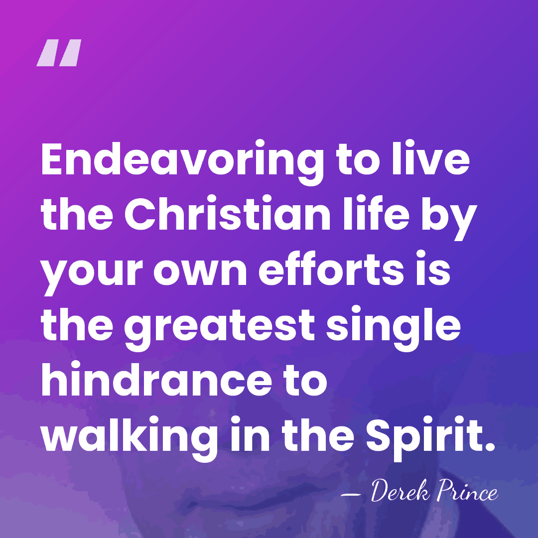 Endeavoring to live the Christian life by your own efforts is the&hellip; - Derek Prince