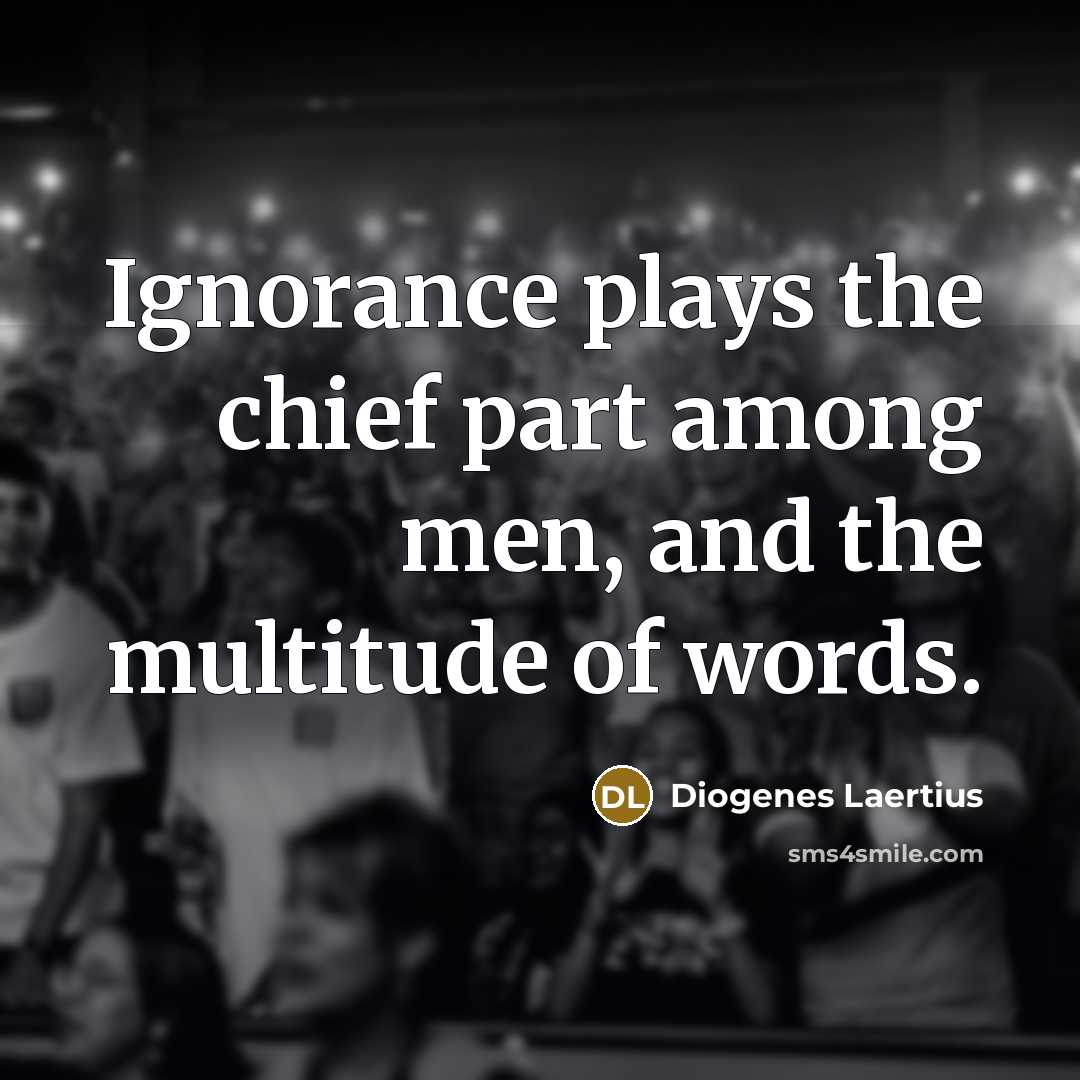 “Ignorance plays the chief part among men, and the multitude…” quote by Diogenes Laertius