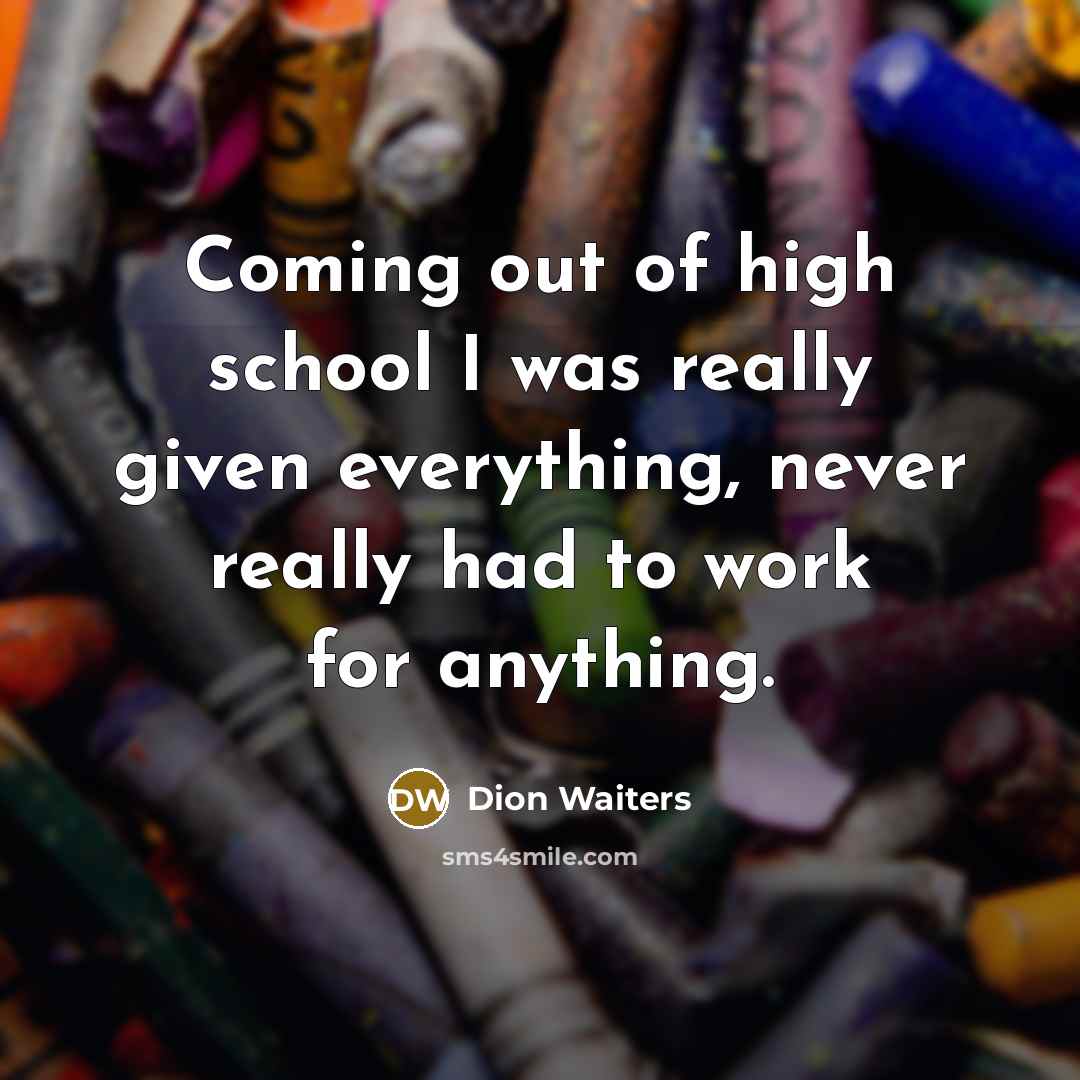 “Coming out of high school I was really given everything,…” quote by Dion Waiters