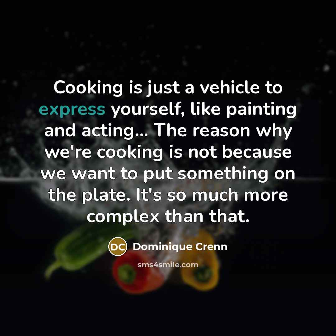 “Cooking is just a vehicle to express yourself, like painting…” quote by Dominique Crenn