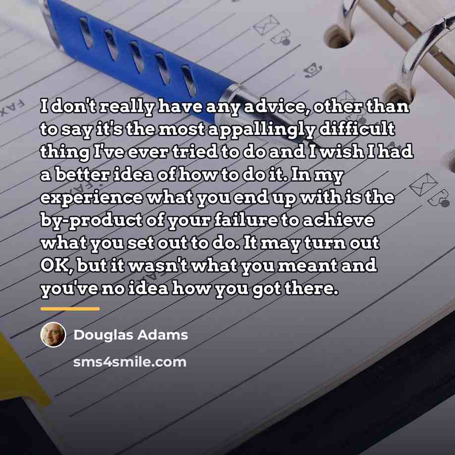 “I don't really have any advice, other than to say…” quote by Douglas Adams