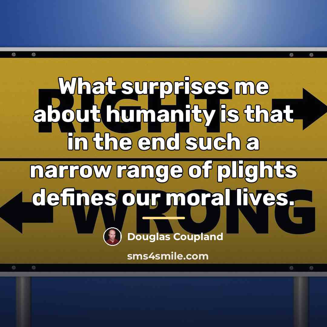 “What surprises me about humanity is that in the end…” quote by Douglas Coupland