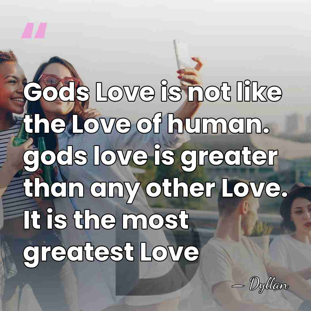 Gods Love is not like the Love of human. gods love is&hellip; - Dyllan