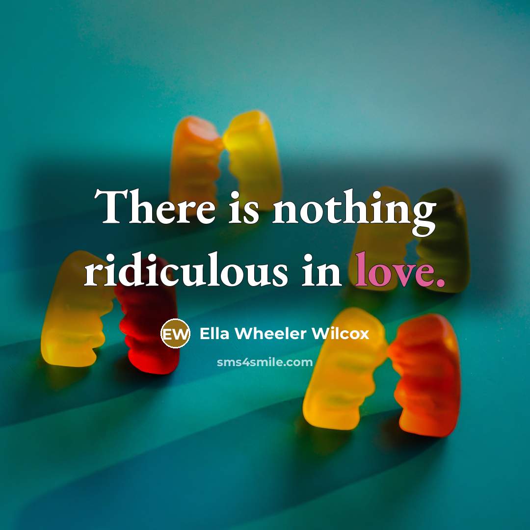 “There is nothing ridiculous in love.…” quote by Ella Wheeler Wilcox