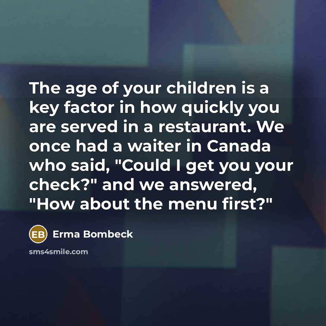 “The age of your children is a key factor in…” quote by Erma Bombeck