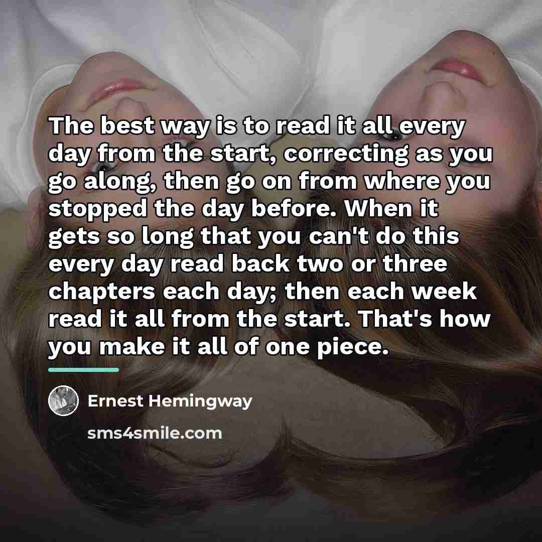 “The best way is to read it all every day…” quote by Ernest Hemingway