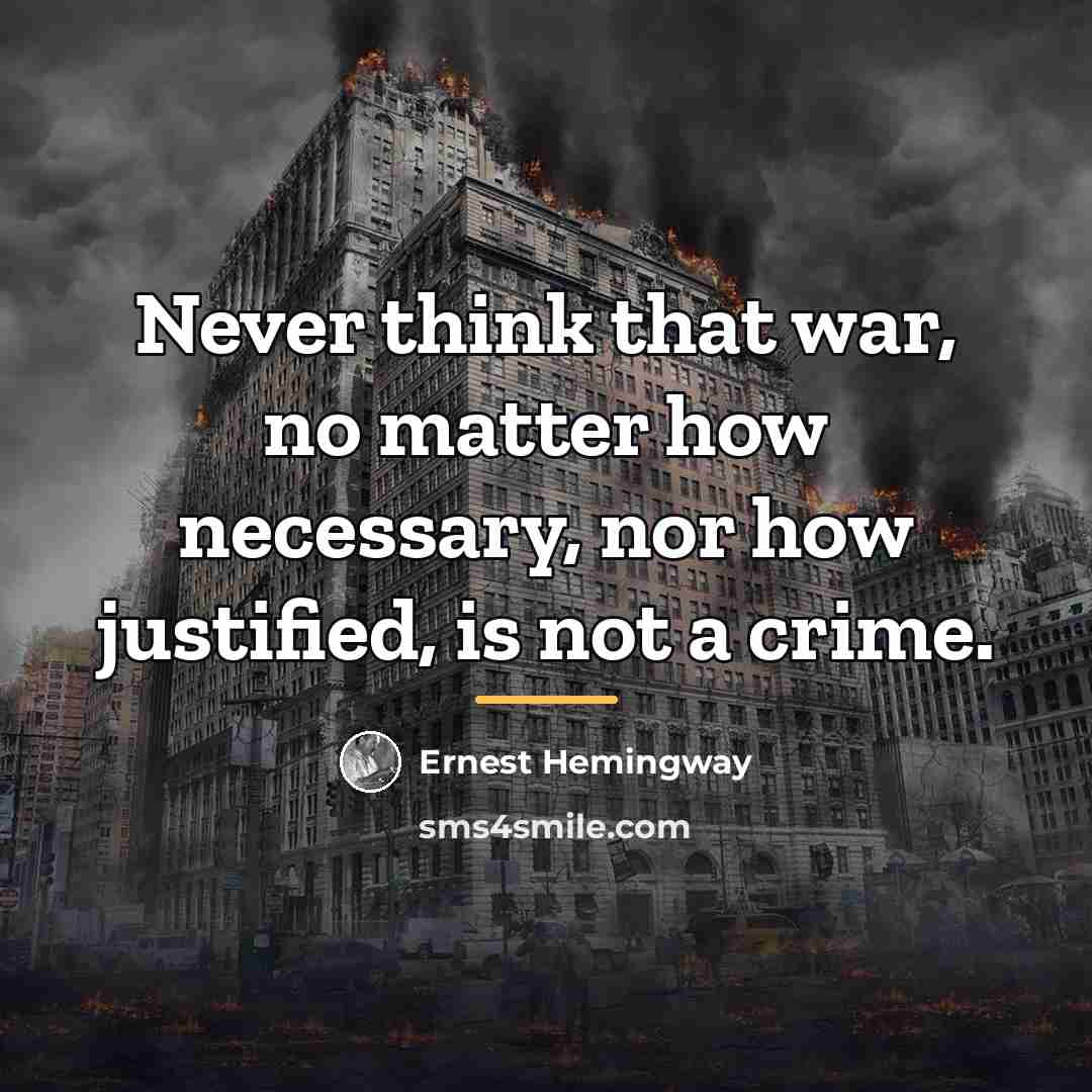 “Never think that war, no matter how necessary, nor how…” quote by Ernest Hemingway