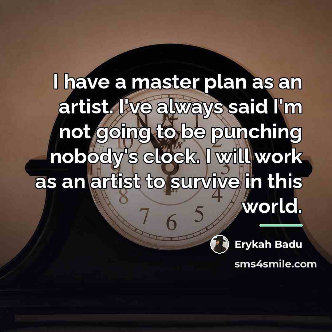 “I have a master plan as an artist. I've always…” quote by Erykah Badu