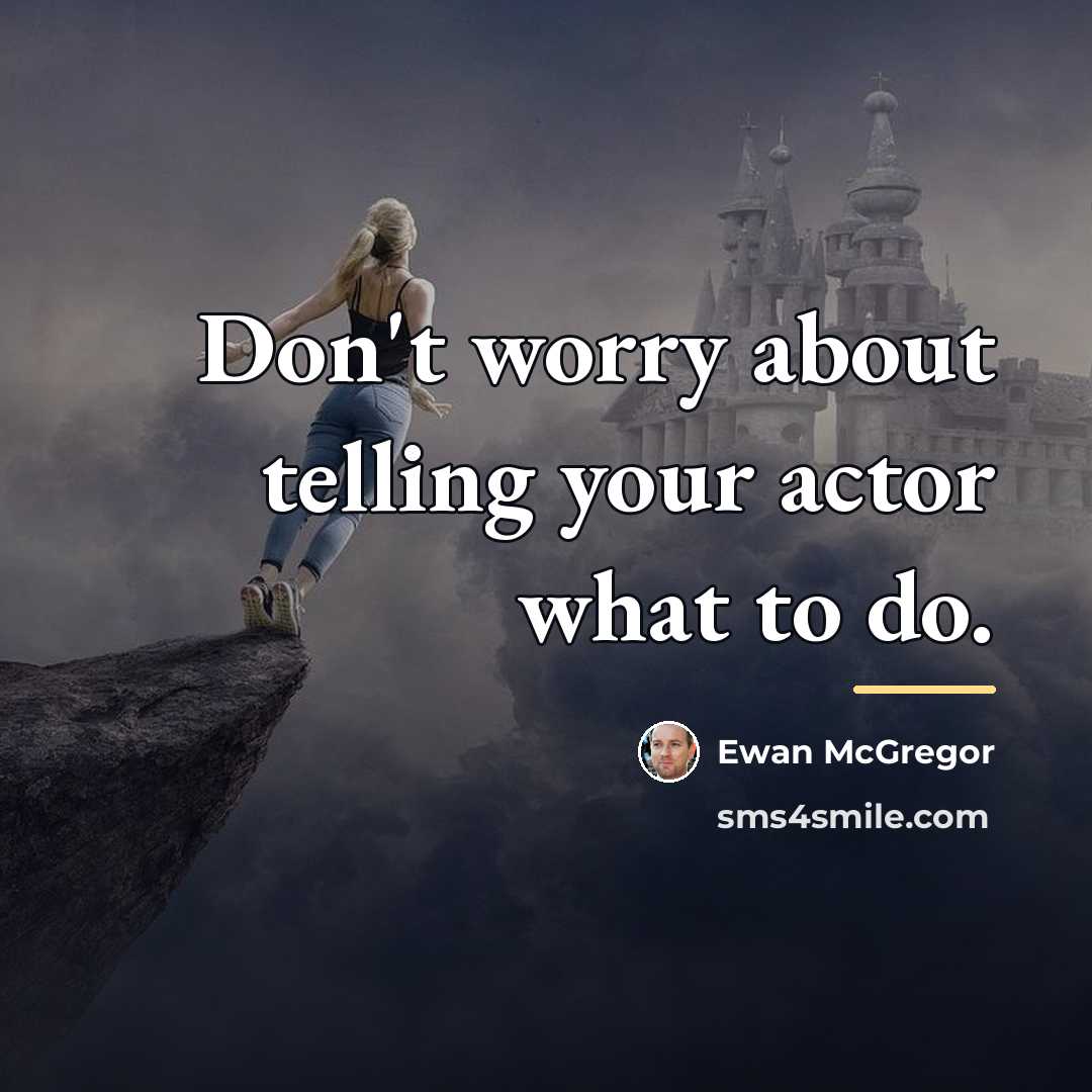 “Don't worry about telling your actor what to do.…” quote by Ewan McGregor