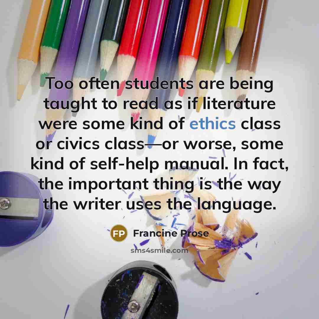 “Too often students are being taught to read as if…” quote by Francine Prose
