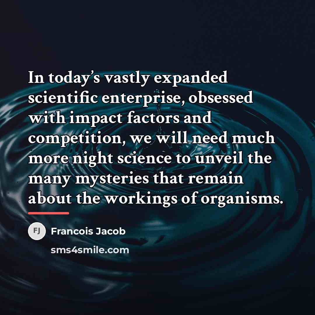 “In today’s vastly expanded scientific enterprise, obsessed with impact factors…” quote by Francois Jacob