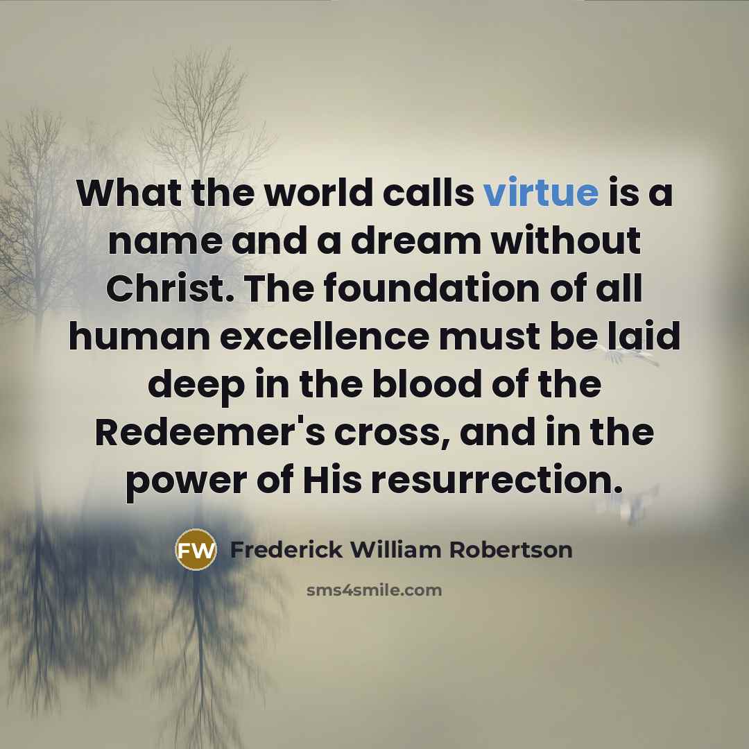 “What the world calls virtue is a name and a…” quote by Frederick William Robertson