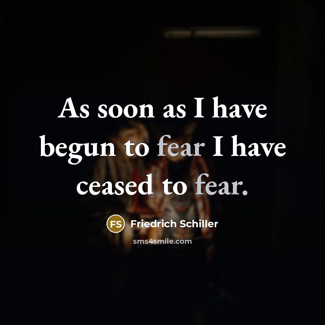 “As soon as I have begun to fear I have…” quote by Friedrich Schiller