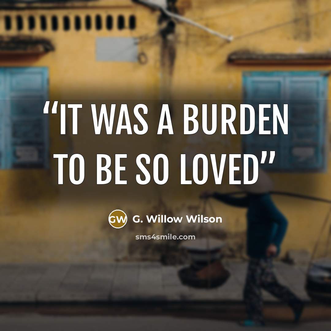 “It was a burden to be so loved” quote by G. Willow Wilson