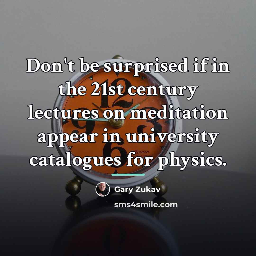 “Don't be surprised if in the 21st century lectures on…” quote by Gary Zukav
