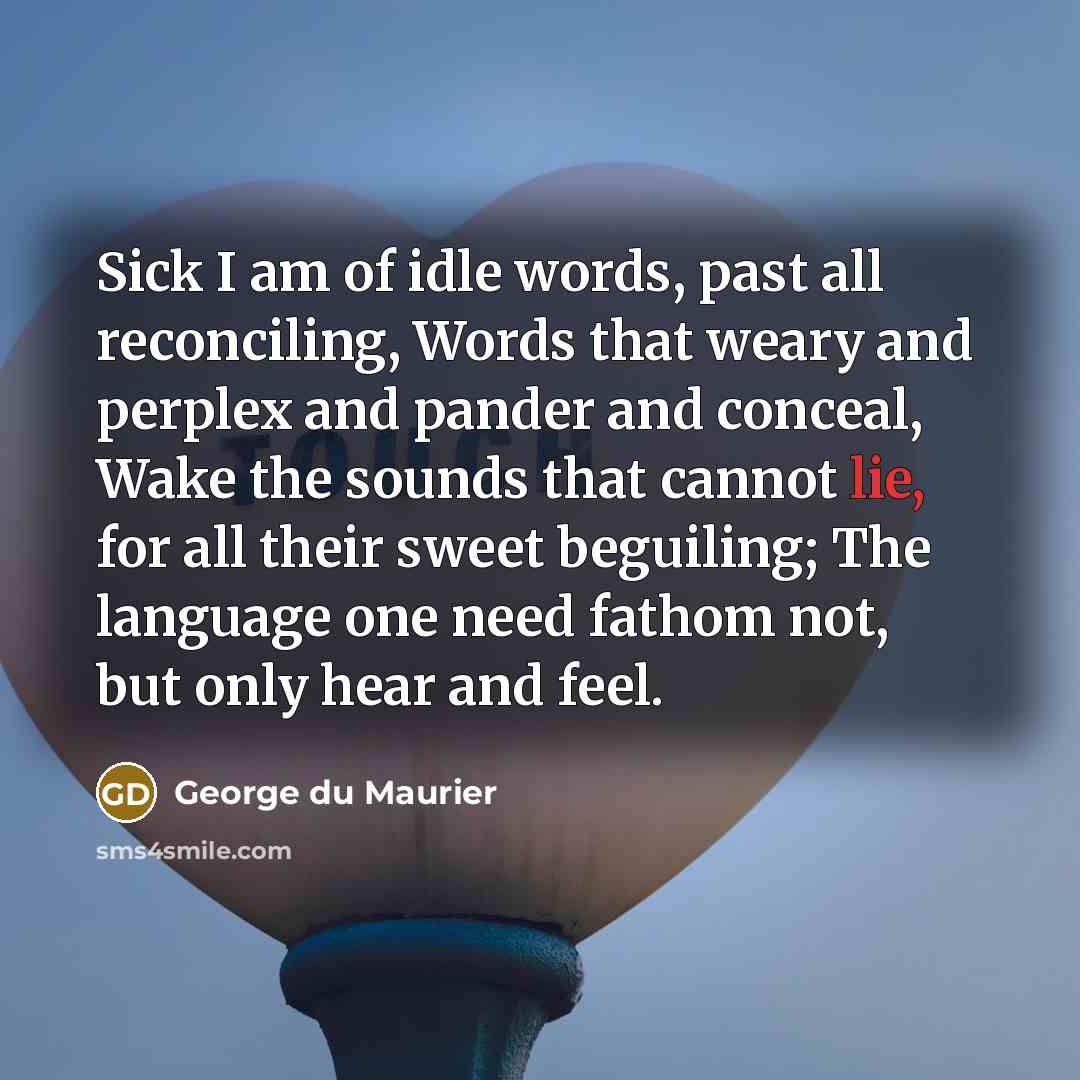 “Sick I am of idle words, past all reconciling, Words…” quote by George du Maurier