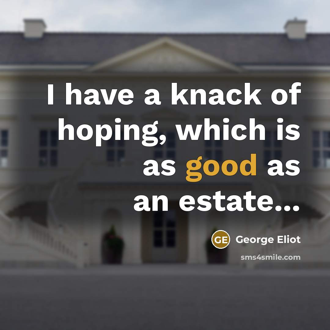 “I have a knack of hoping, which is as good…” quote by George Eliot