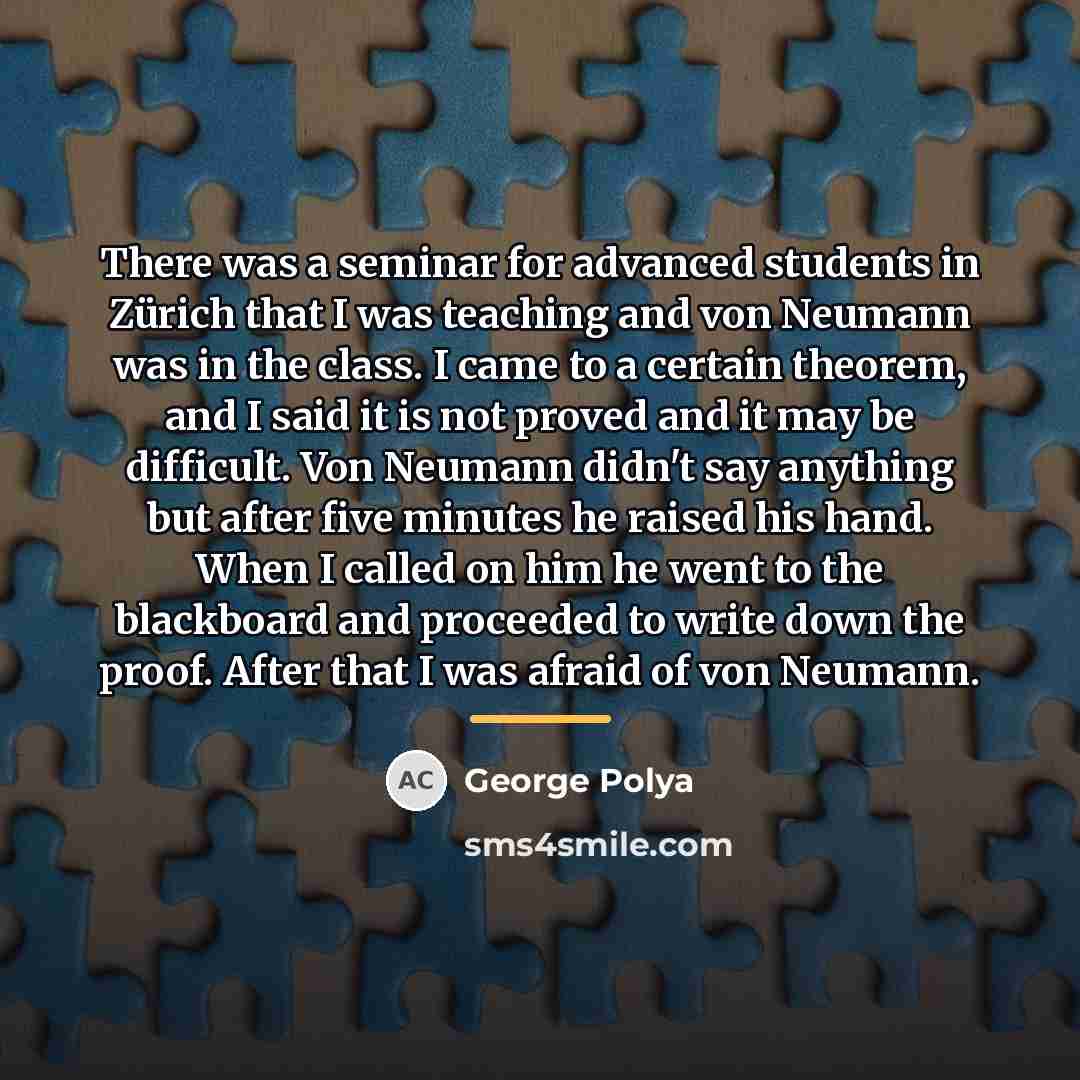 “There was a seminar for advanced students in Zürich that…” quote by George Polya