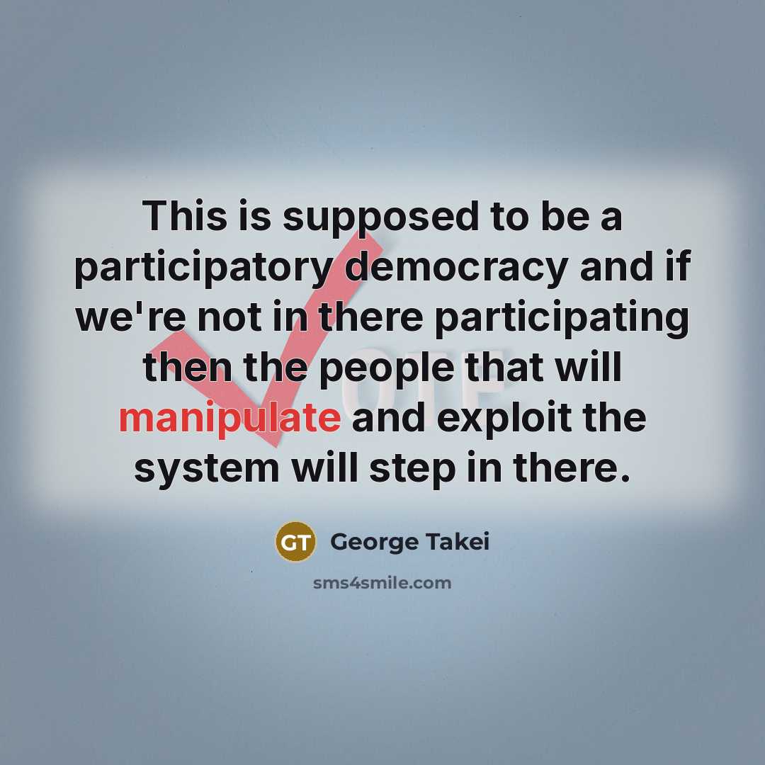 “This is supposed to be a participatory democracy and if…” quote by George Takei