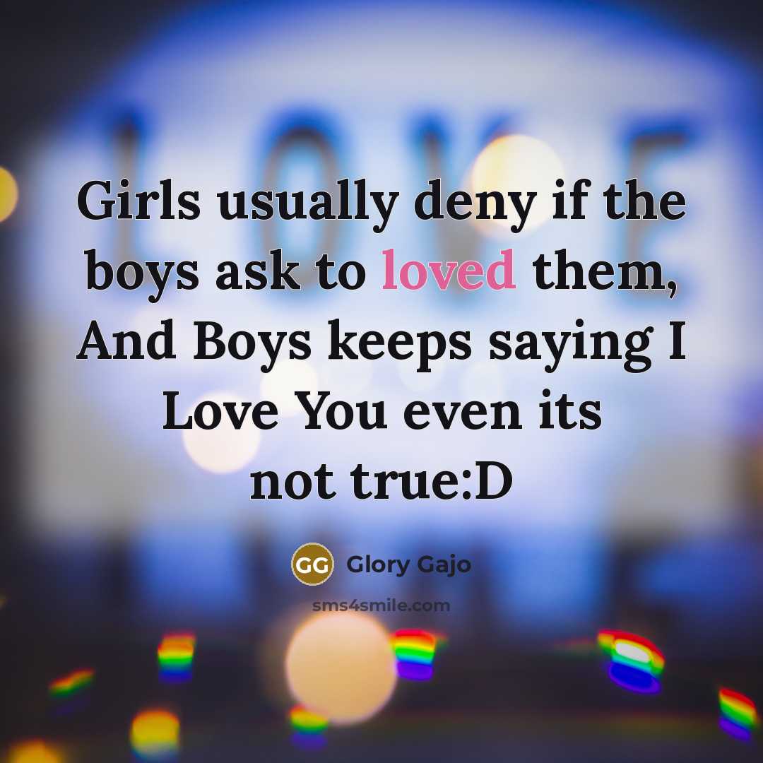 “Girls usually deny if the boys ask to loved them,…” quote by Glory Gajo