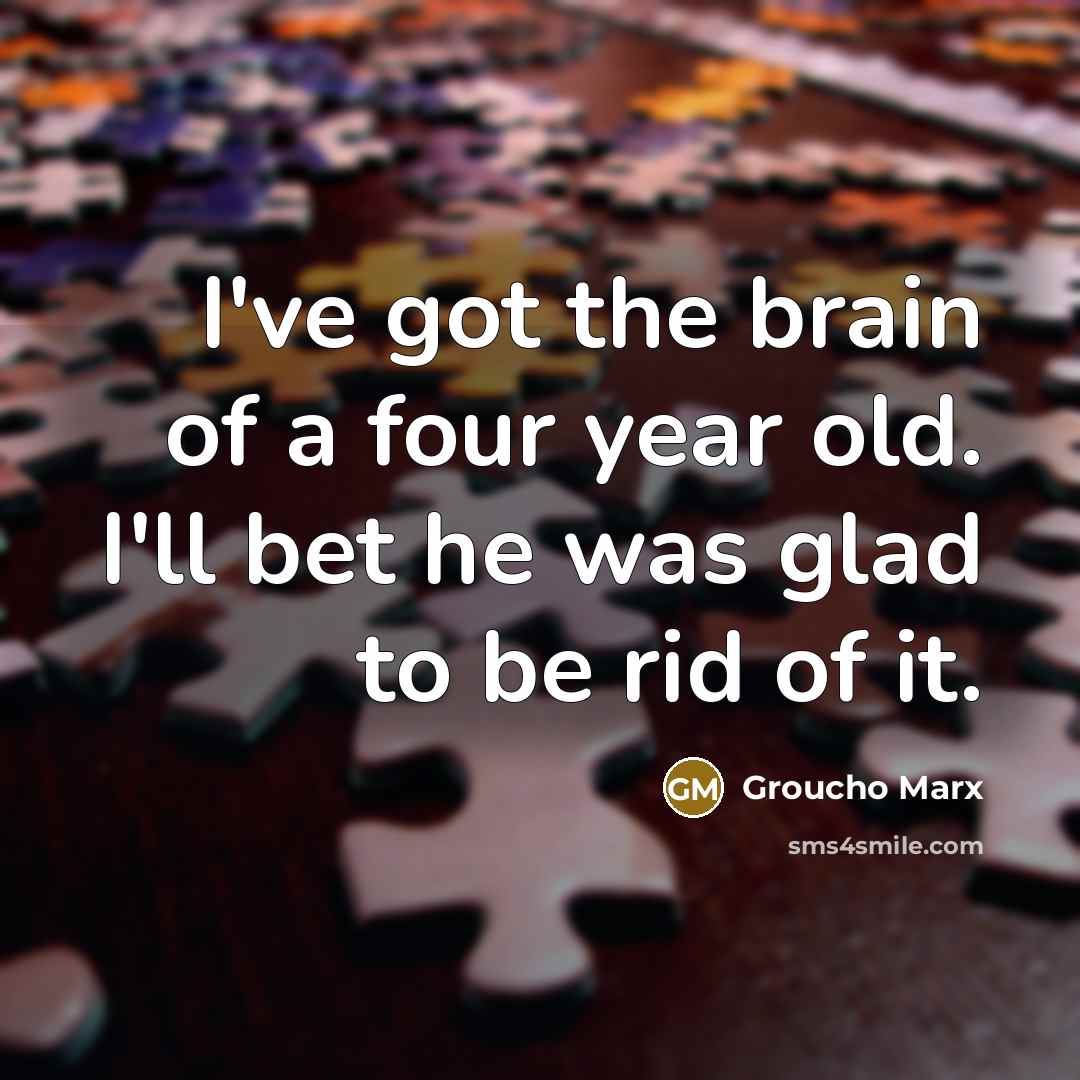 “I've got the brain of a four year old. I'll…” quote by Groucho Marx