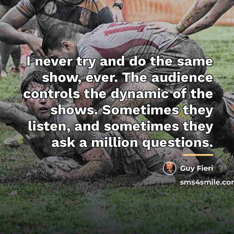 “I never try and do the same show, ever. The…” quote by Guy Fieri