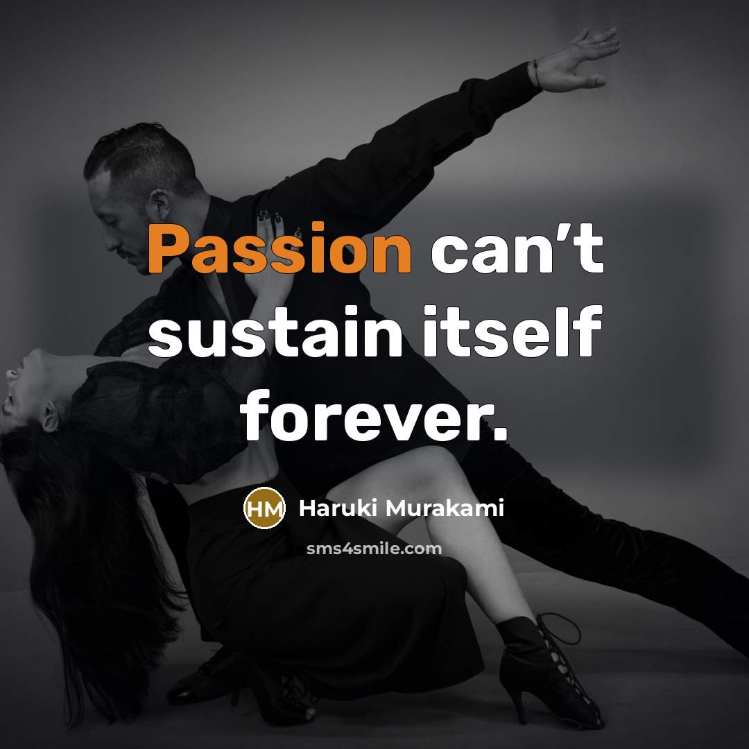 “Passion can’t sustain itself forever.…” quote by Haruki Murakami