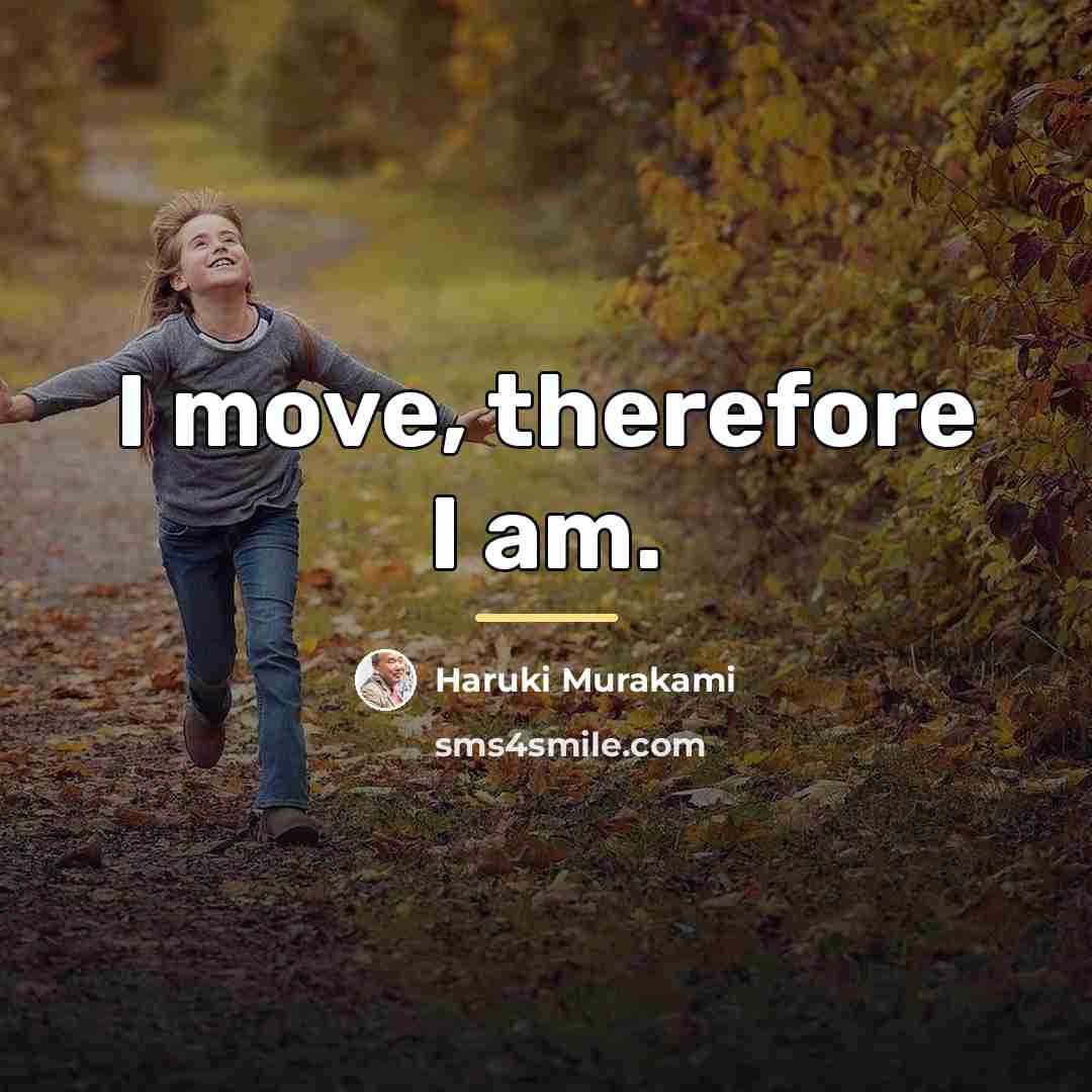 “I move, therefore I am.…” quote by Haruki Murakami