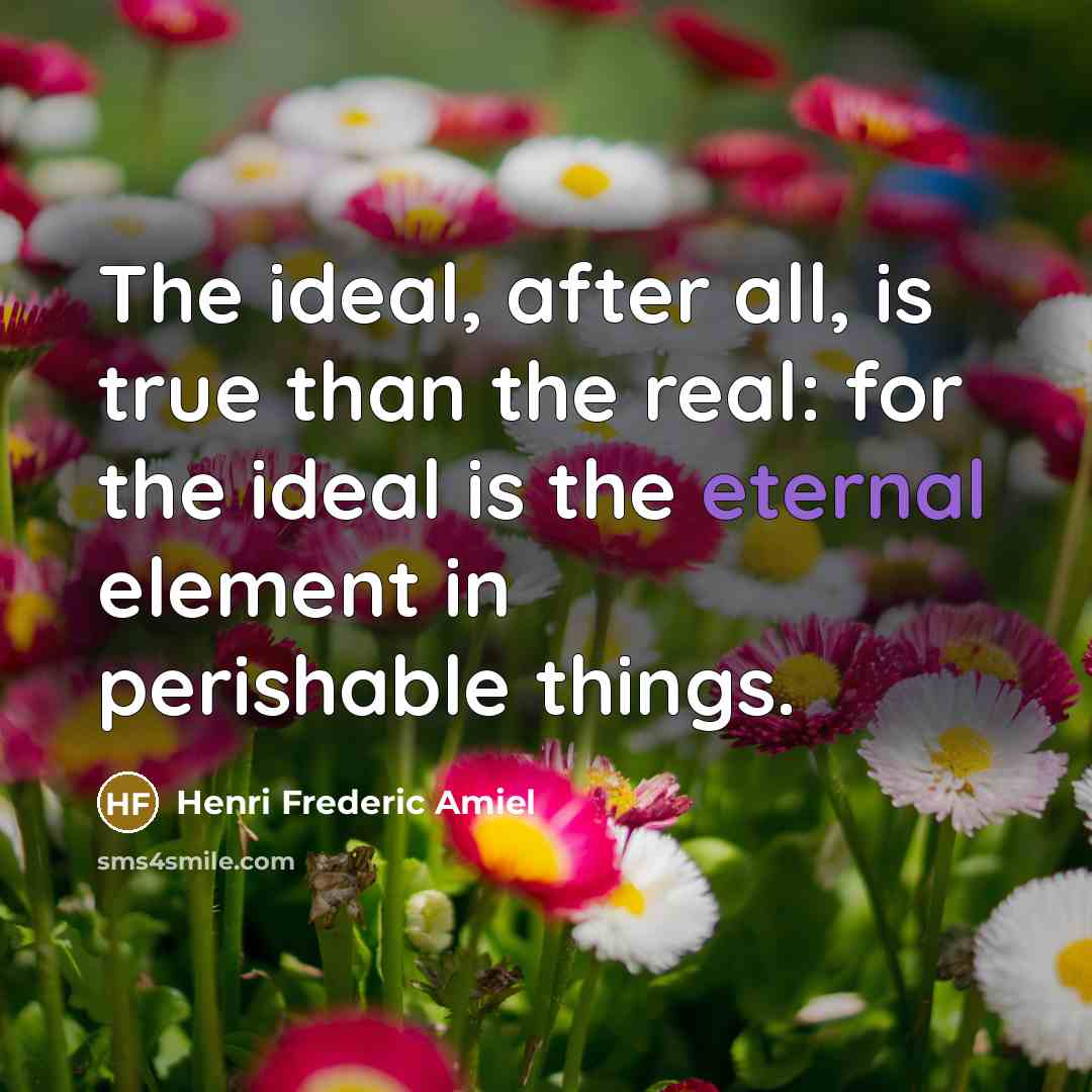 “The ideal, after all, is true than the real: for…” quote by Henri Frederic Amiel