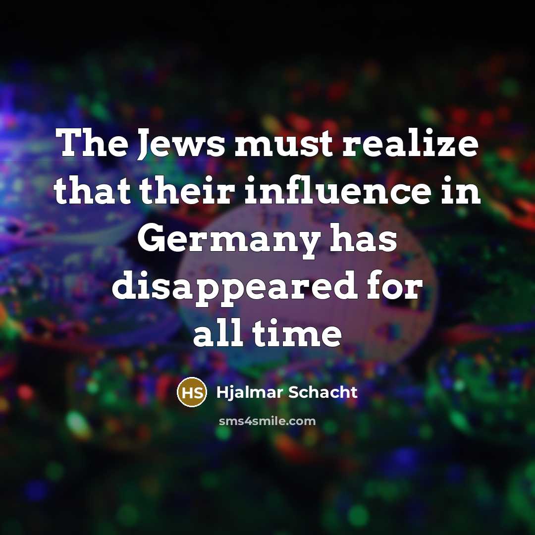 “The Jews must realize that their influence in Germany has…” quote by Hjalmar Schacht
