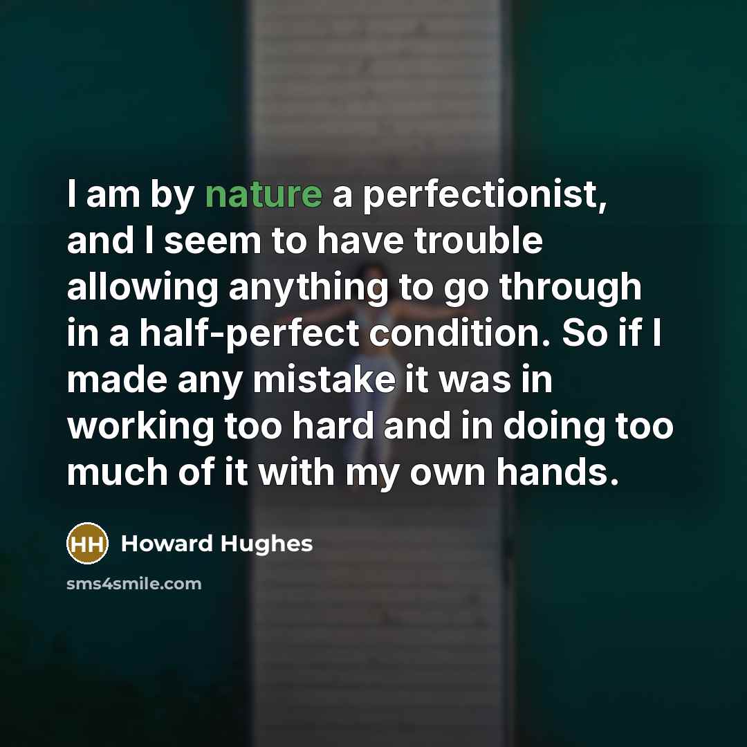 “I am by nature a perfectionist, and I seem to…” quote by Howard Hughes
