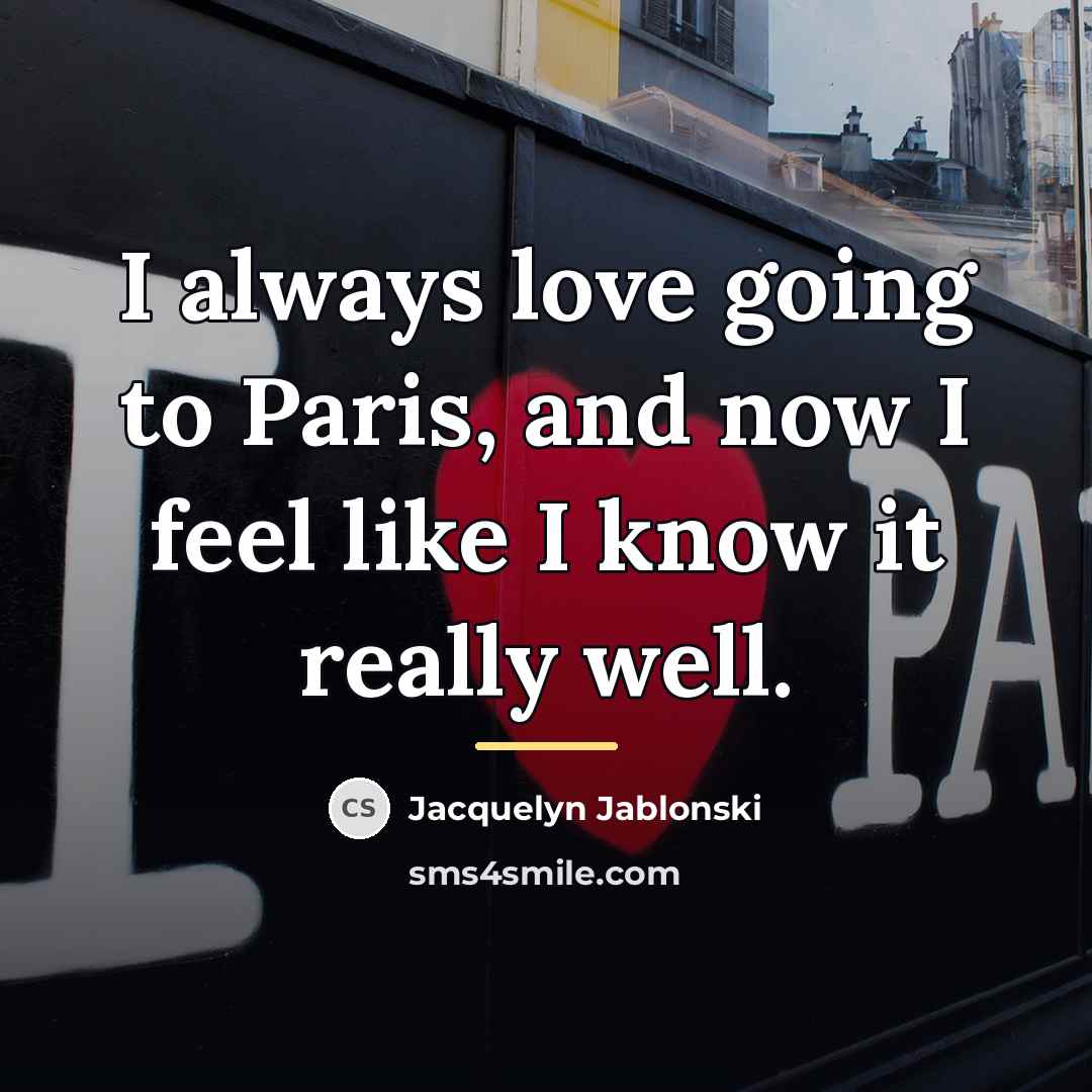 “I always love going to Paris, and now I feel…” quote by Jacquelyn Jablonski