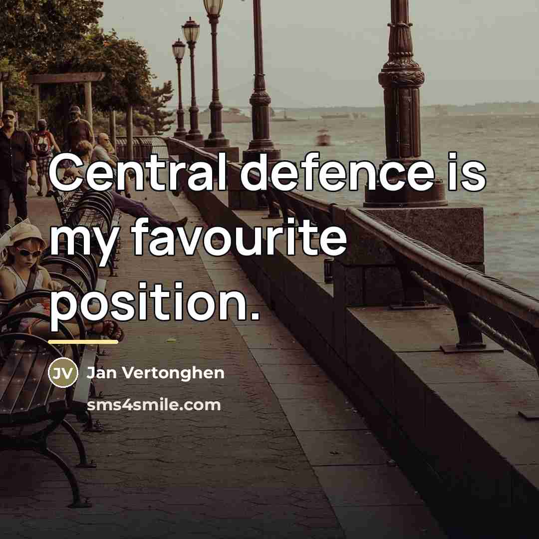 “Central defence is my favourite position.…” quote by Jan Vertonghen