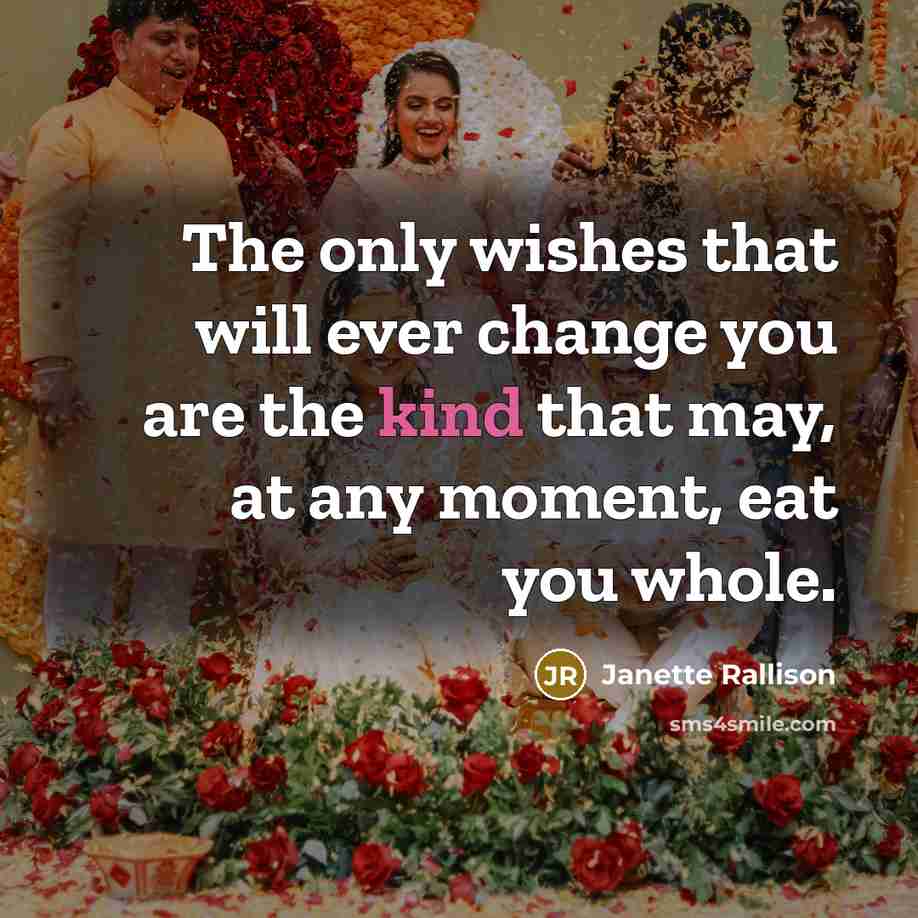 “The only wishes that will ever change you are the…” quote by Janette Rallison