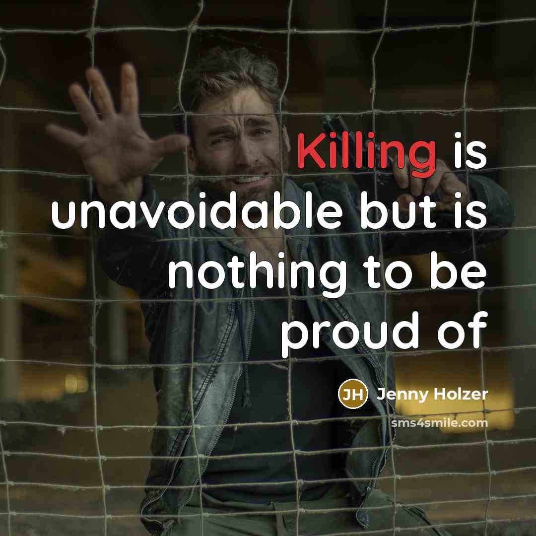 “Killing is unavoidable but is nothing to be proud of…” quote by Jenny Holzer