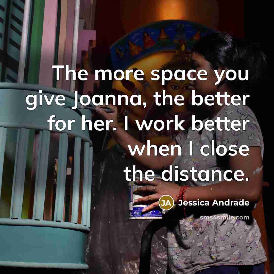 “The more space you give Joanna, the better for her.…” quote by Jessica Andrade