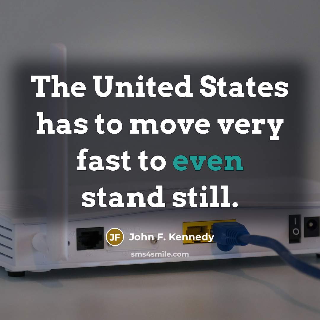 “The United States has to move very fast to even…” quote by John F. Kennedy