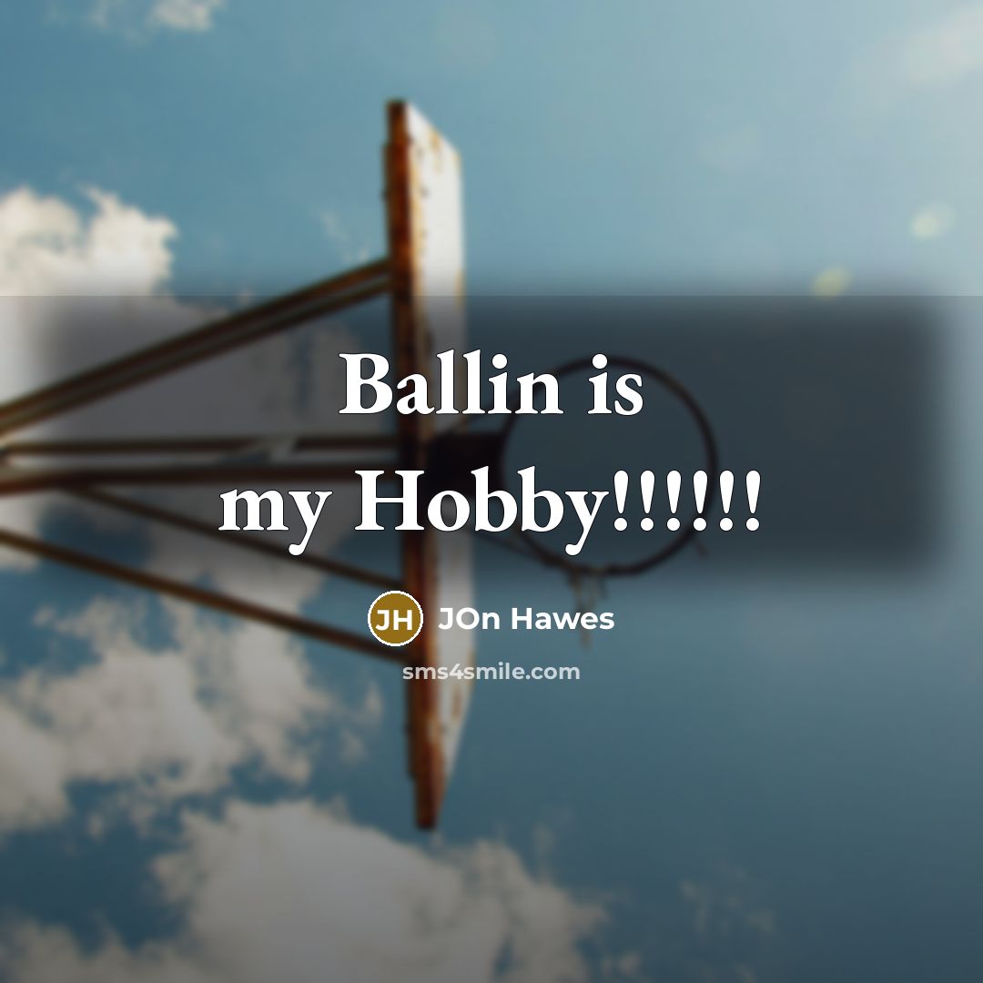 “Ballin is my Hobby!!!!!!…” quote by Jon Hawes