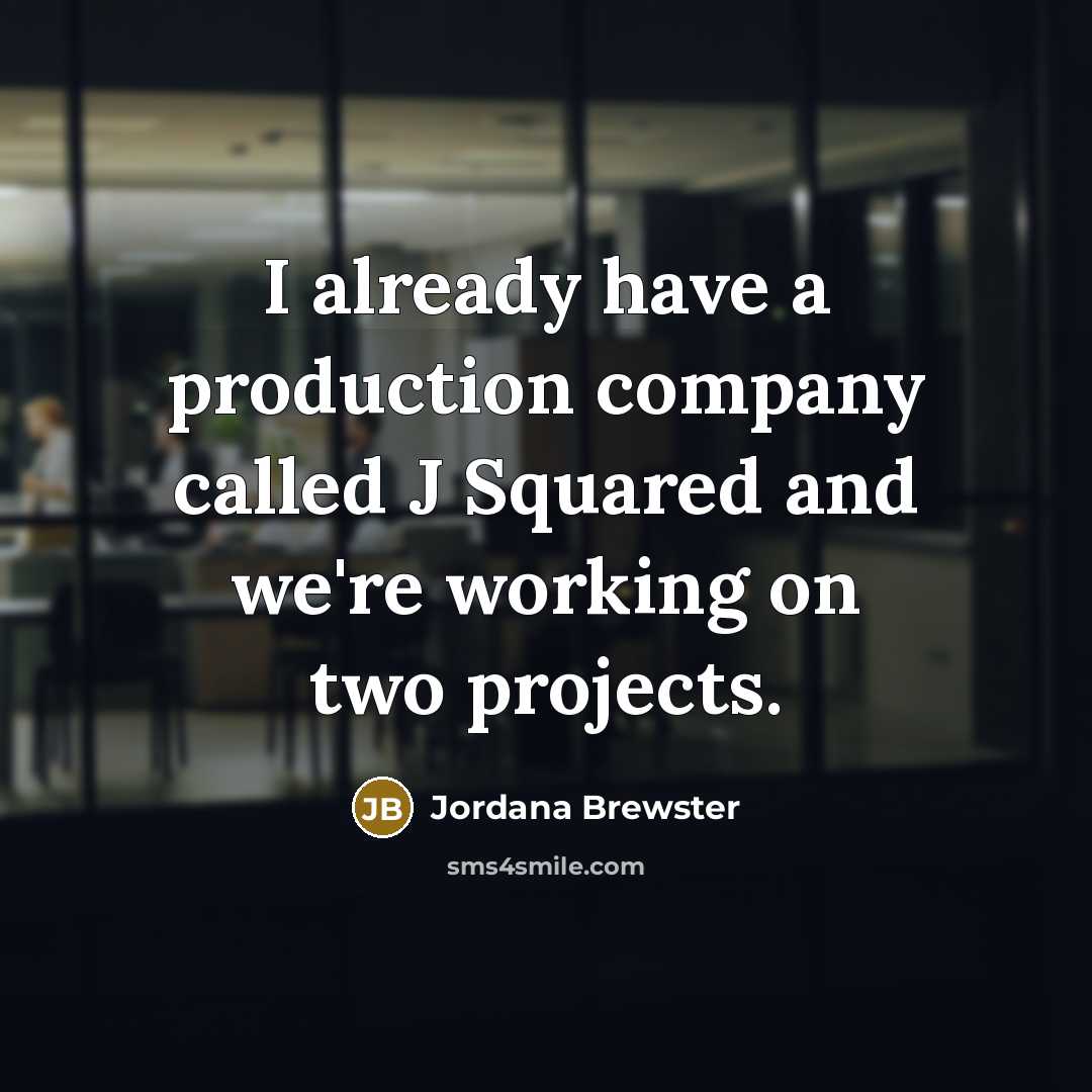 “I already have a production company called J Squared and…” quote by Jordana Brewster