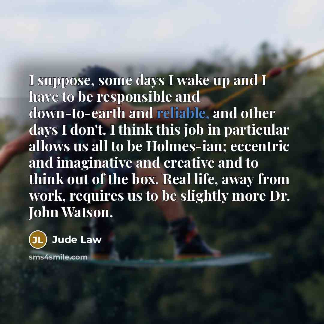 “I suppose, some days I wake up and I have…” quote by Jude Law