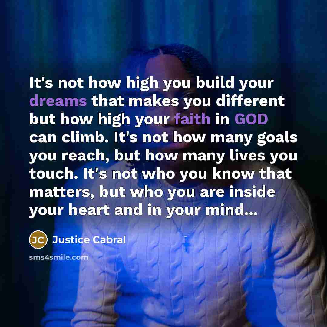 “It's not how high you build your dreams that makes…” quote by Justice Cabral
