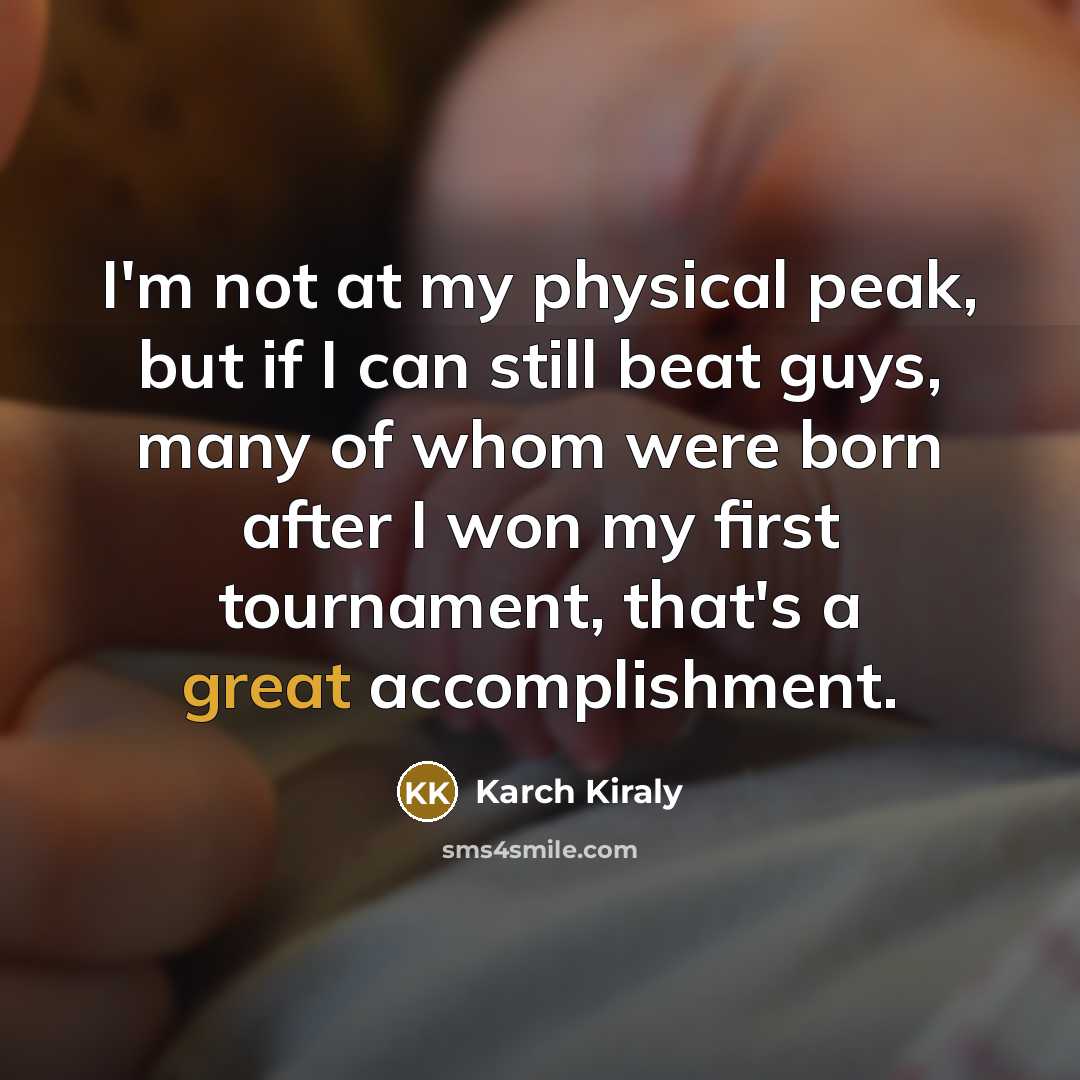 “I'm not at my physical peak, but if I can…” quote by Karch Kiraly