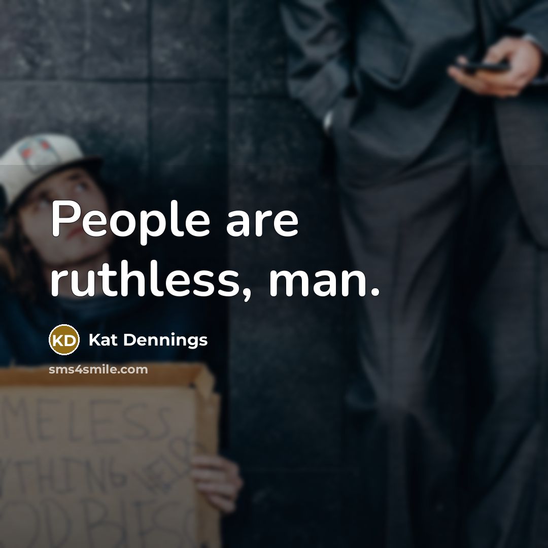 “People are ruthless, man.…” quote by Kat Dennings