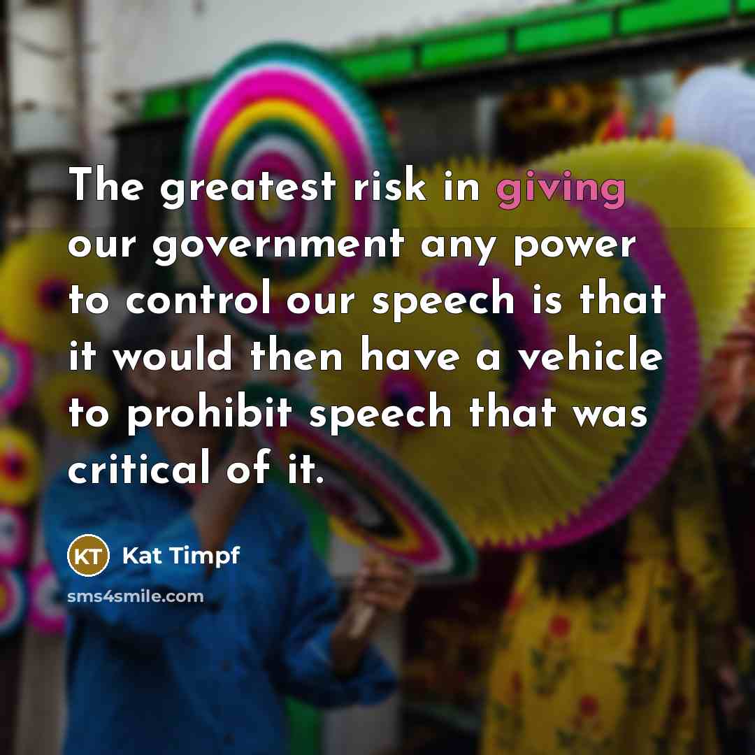 “The greatest risk in giving our government any power to…” quote by Kat Timpf